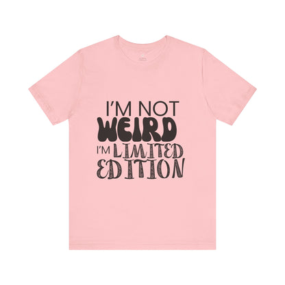 Im Not Weird, Im Limited Edition Funny T-Shirt | Quirky Graphic Tee | Unisex Sizes S-3XL | Unique Gift for Friends & Family