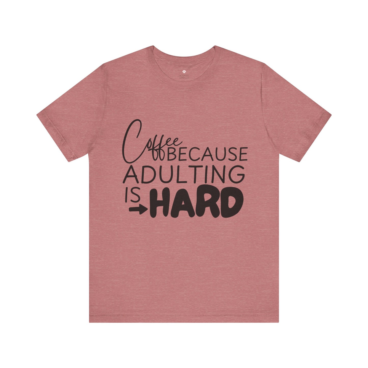 Coffee: Because Adulting is Hard, Funny T-Shirt | Sarcastic Graphic Tee | Unisex Sizes S-3XL | Coffee Lover Gift