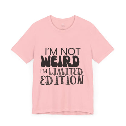 Im Not Weird, Im Limited Edition Funny T-Shirt | Quirky Graphic Tee | Unisex Sizes S-3XL | Unique Gift for Friends & Family