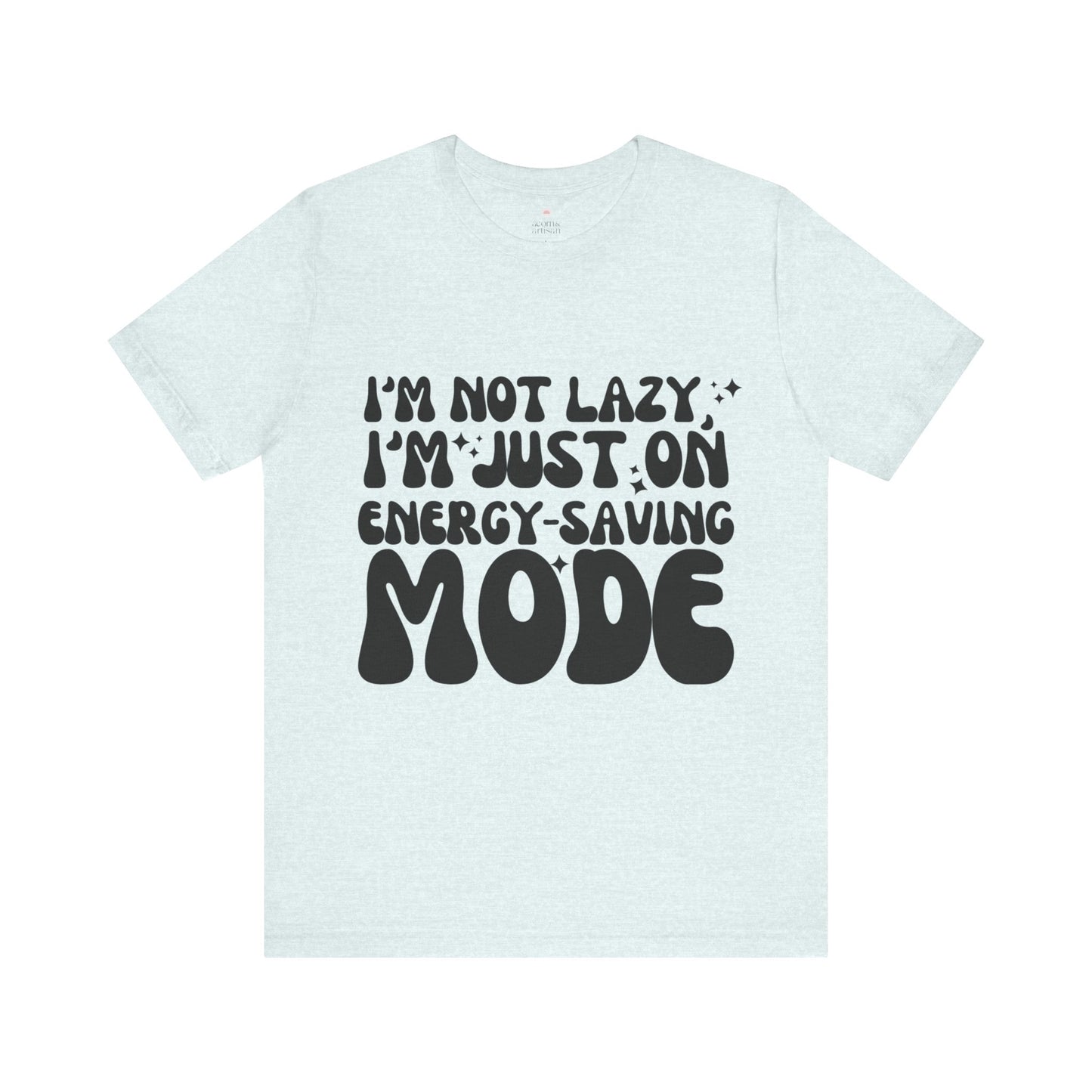 Im on Energy-Saving Mode Funny T-Shirt | Unisex Cotton Tee | Casual Graphic Shirt for Everyday Comfort | S-3XL Sizes Available