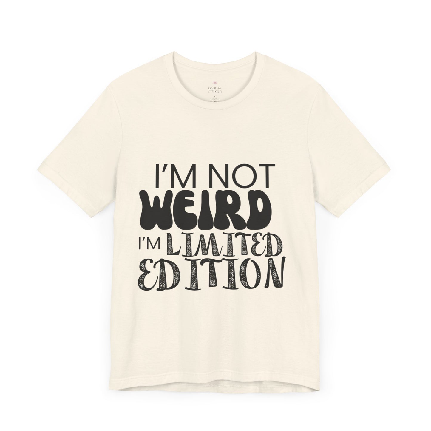 Im Not Weird, Im Limited Edition Funny T-Shirt | Quirky Graphic Tee | Unisex Sizes S-3XL | Unique Gift for Friends & Family