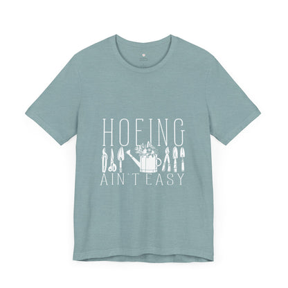 Gardening T-Shirt, Hoeing Ain't Easy Tee, Unisex Garden Shirt, Plant Lover Gift, Funny Gardening Top