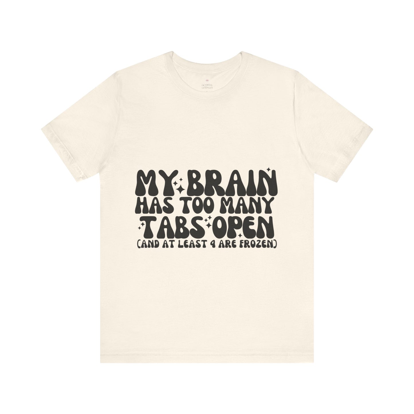 My Brain Has Too Many Tabs Open, Funny T-Shirt | Sarcastic Graphic Tee | Unisex Sizes S-3XL | Humor Gift for Friends & Family