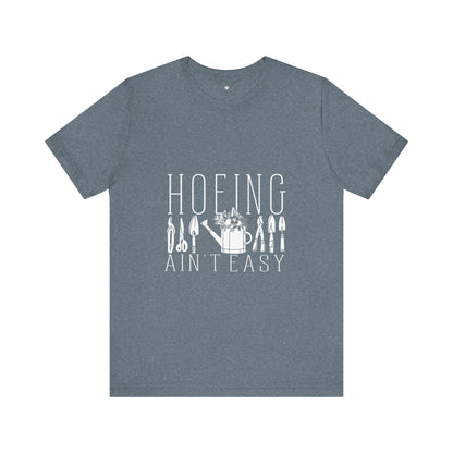 Gardening T-Shirt, Hoeing Ain't Easy Tee, Unisex Garden Shirt, Plant Lover Gift, Funny Gardening Top