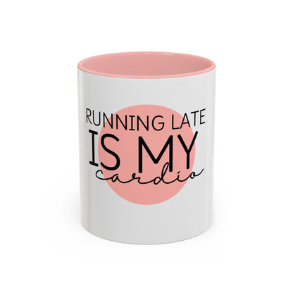 Running Late Is My Cardio Funny Coffee Mug | Quirky Gift for Friends & Coworkers | 11oz, 15oz Ceramic Mug | Sarcastic Office Humor