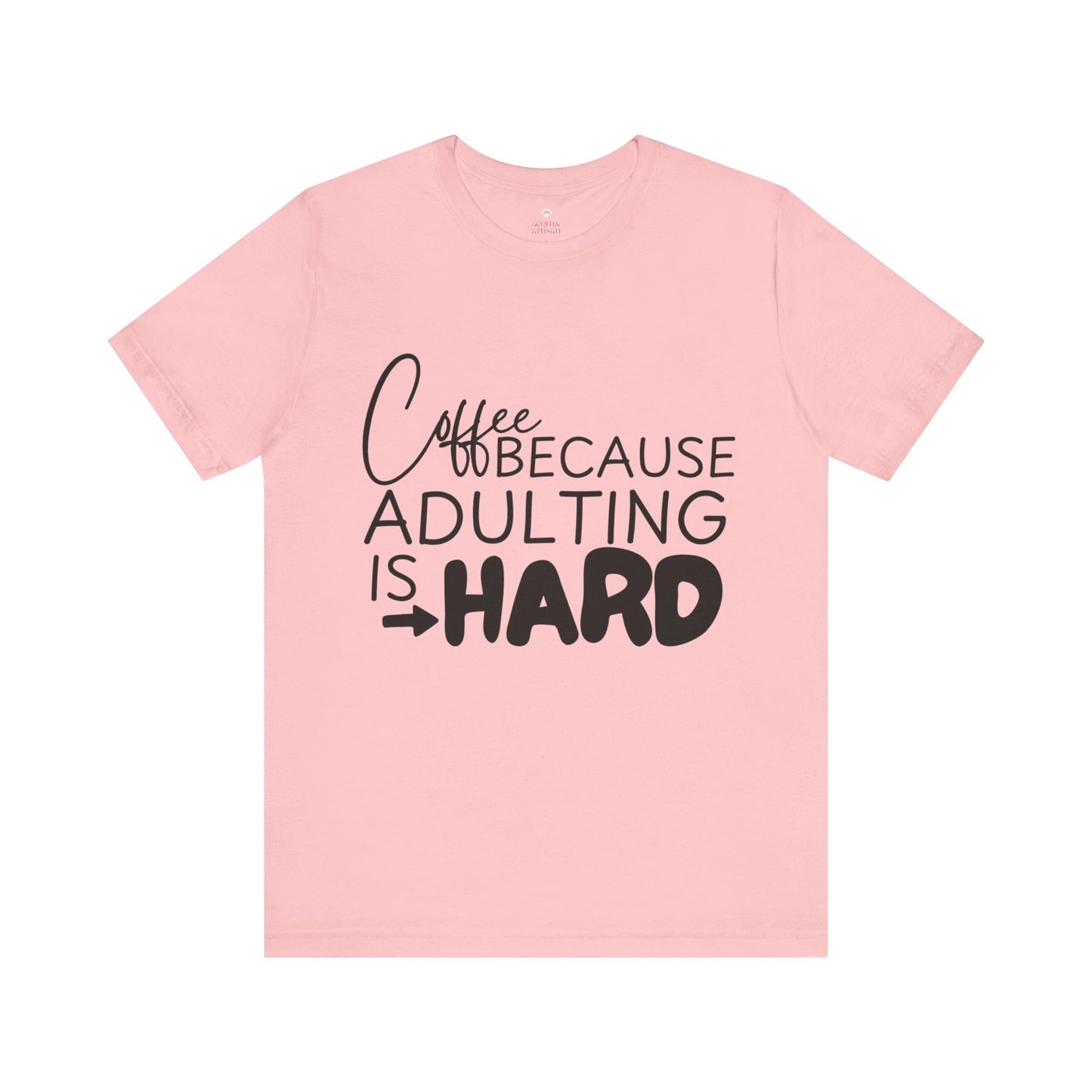 Coffee: Because Adulting is Hard, Funny T-Shirt | Sarcastic Graphic Tee | Unisex Sizes S-3XL | Coffee Lover Gift