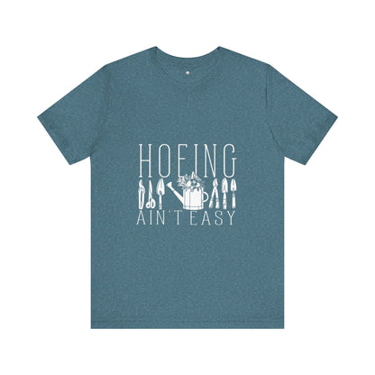 Gardening T-Shirt, Hoeing Ain't Easy Tee, Unisex Garden Shirt, Plant Lover Gift, Funny Gardening Top