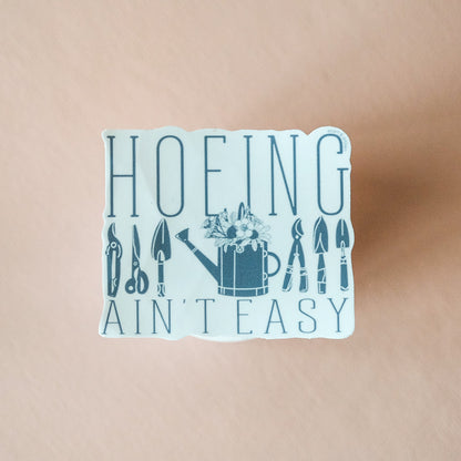 Hoeing Ain’t Easy Sticker | Funny Gardening Decal for Plant Lovers